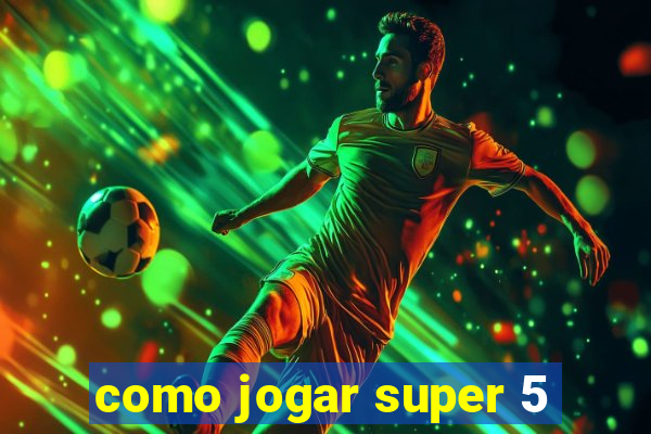 como jogar super 5